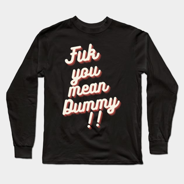 FUK YOU MEAN DUMMY BALTIMORE DESIGN Long Sleeve T-Shirt by The C.O.B. Store